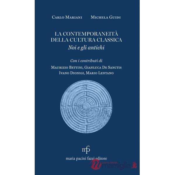 Contemporaneità della cultura classica. Noi e gli antichi (La)