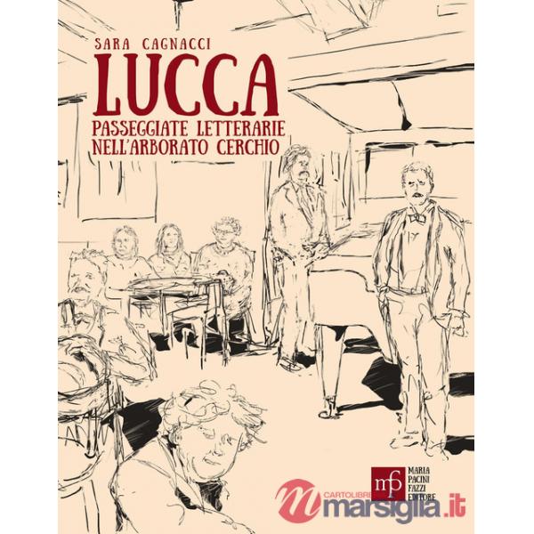Lucca. Passeggiate letterarie nell'arborato cerchio