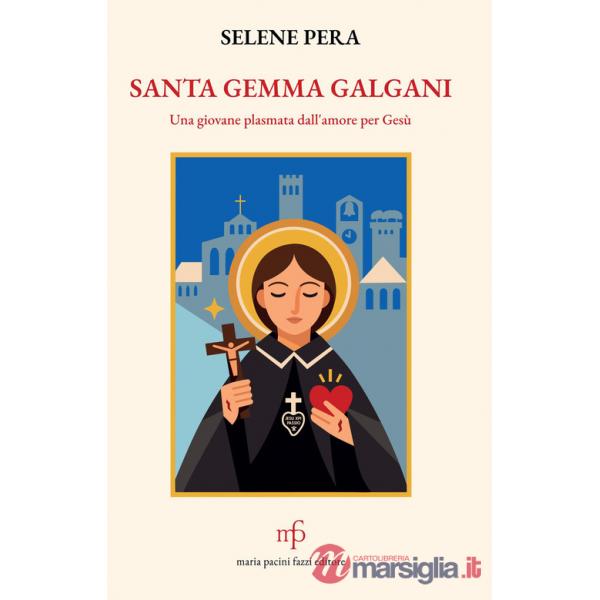 Santa Gemma Galgani. Una giovane plasmata dall'amore per Gesù