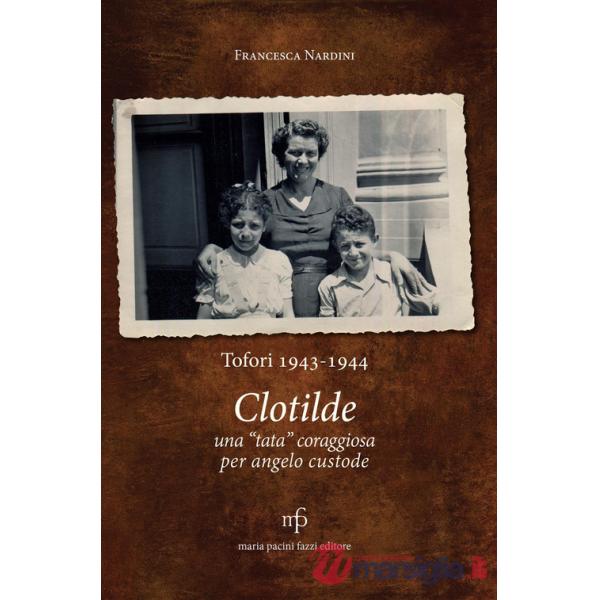 Clotilde una «tata» coraggiosa per angelo custode. Tofori 1943-1944.