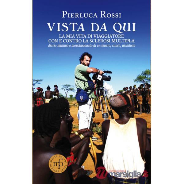 Vista da qui. La mia vita di viaggiatore con e contro la sclerosi multipla