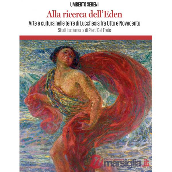 Alla ricerca dell'Eden. Arte e cultura in lucchesia tra Otto e Novecento