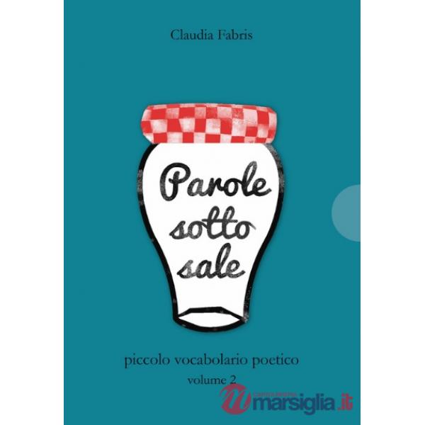 Parole sotto sale. Piccolo vocabolario poetico. Vol. 2