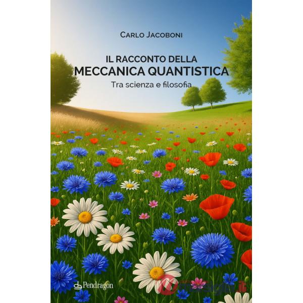 Racconto della meccanica quantistica. Tra scienza e filosofia (Il)