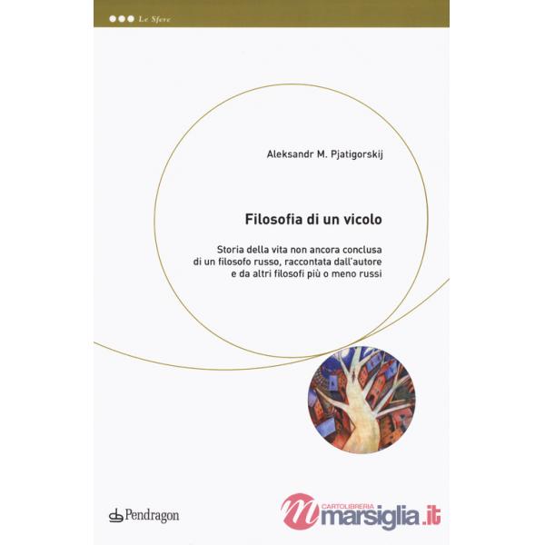 Filosofia di un vicolo. Storia della vita non ancora conclusa di un filosofo russo, raccontata dall'autore e da altri filosofi p