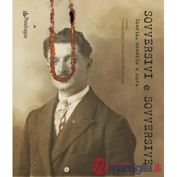 Sovversivi e sovversive. Storia, memoria e cura
