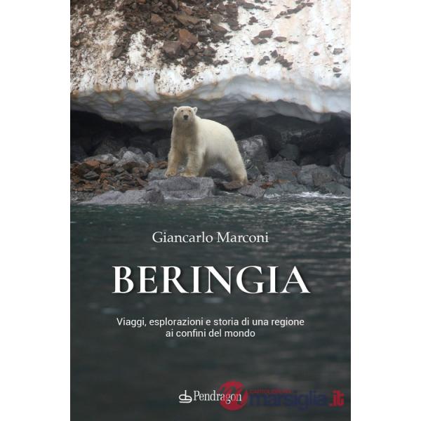 Beringia. Viaggi, esplorazioni e storia di una regione ai confini del mondo