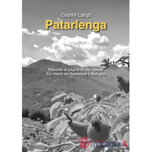 Patarlenga. Raccolta di pagine di vita vissuta fra i monti Belvedere e Bologna