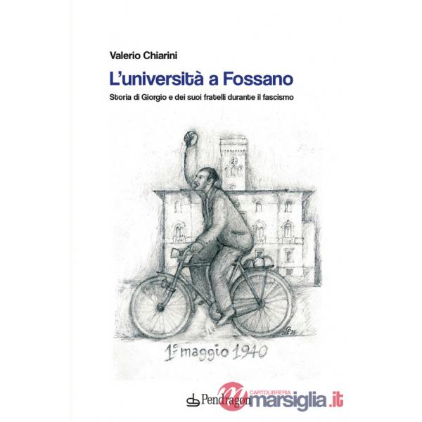 Università a Fossano. Storia di Giorgio e dei suoi fratelli durante il fascismo (L')