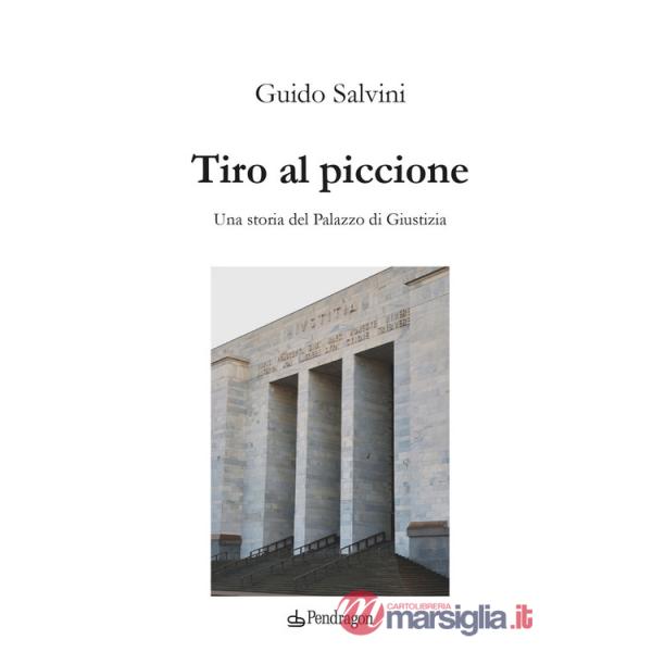 Tiro al piccione. Una storia del Palazzo di Giustizia