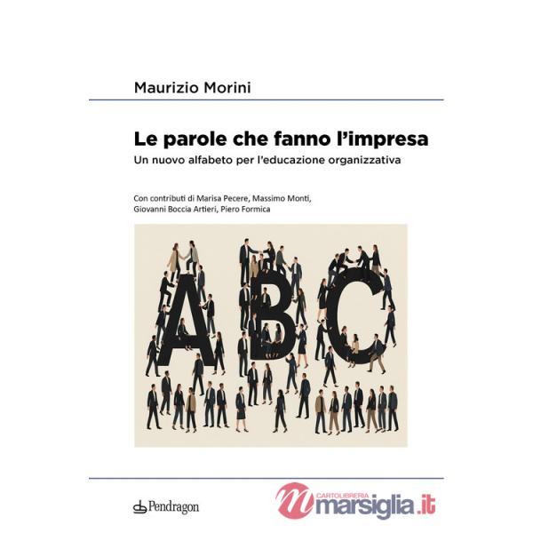 Parole che fanno l'impresa. Un nuovo alfabeto per l'educazione organizzativa (Le)