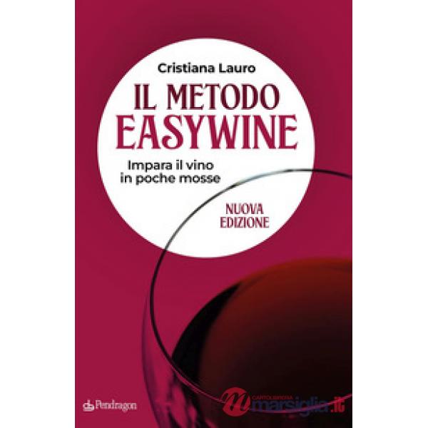 Metodo easywine. Impara il vino in poche mosse (Il)