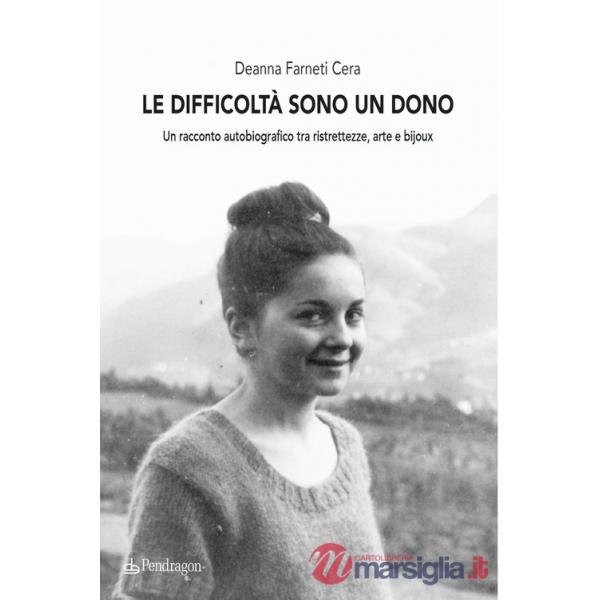 Difficoltà sono un dono. Un racconto autobiografico tra ristrettezze, arte e bijoux (Le)