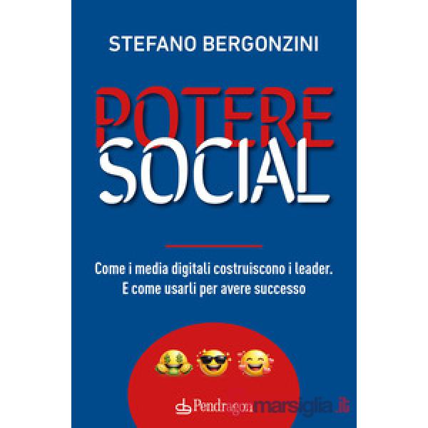 Potere social. Come i media digitali costruiscono i leader. E come usarli per avere successo