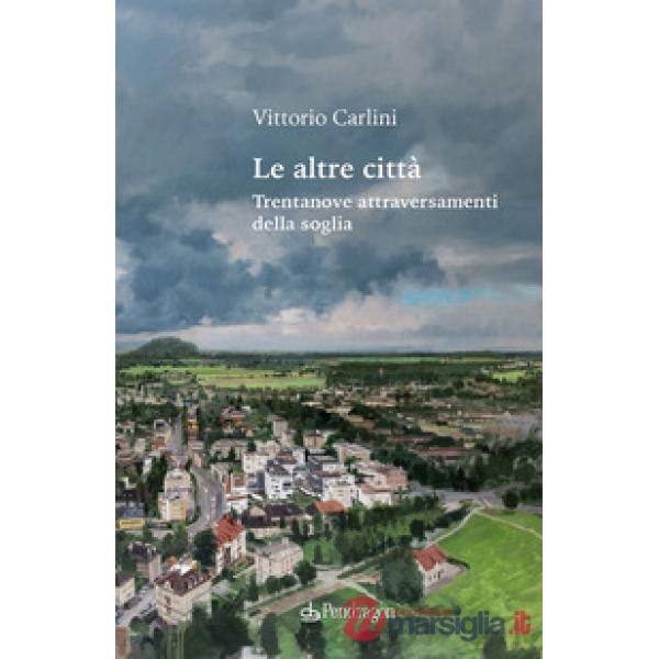 Altre città. Trentanove attraversamenti della soglia (Le)