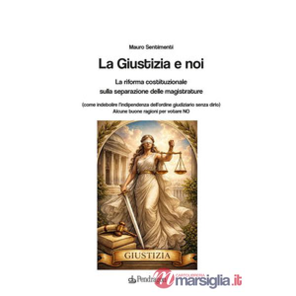 Giustizia e noi. La riforma costituzionale sulla separazione delle magistrature (La)