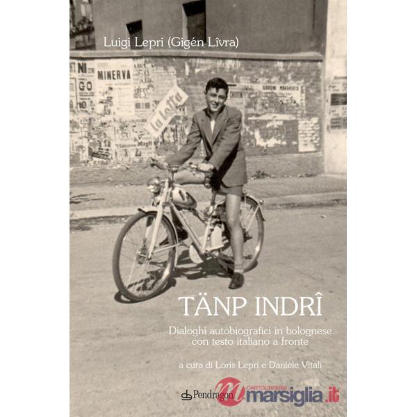 Tänp indrî. Dialoghi autobiografici in bolognese con testo italiano a fronte