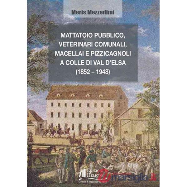 Mattatoio pubblico, veterinari comunali, macellai e pizzicagnoli a Colle di Val d'Elsa (1852-1948)