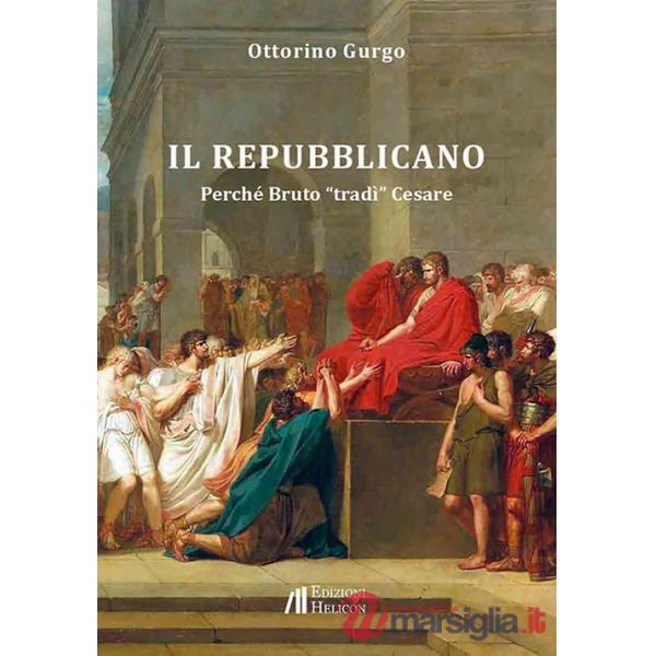 Repubblicano. Perché Bruto «tradì» Cesare (Il)