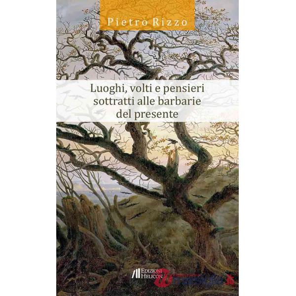 Luoghi, volti e pensieri sottratti alle barbarie del presente