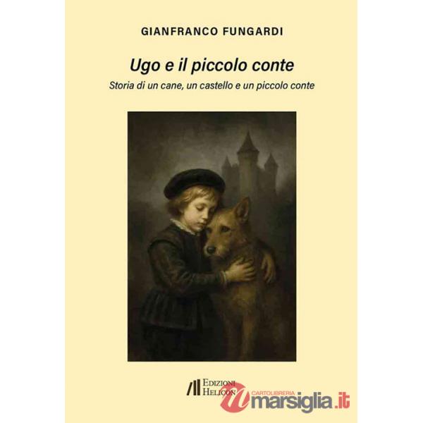 Ugo e il piccolo conte. Storia di un cane, un castello e un piccolo conte