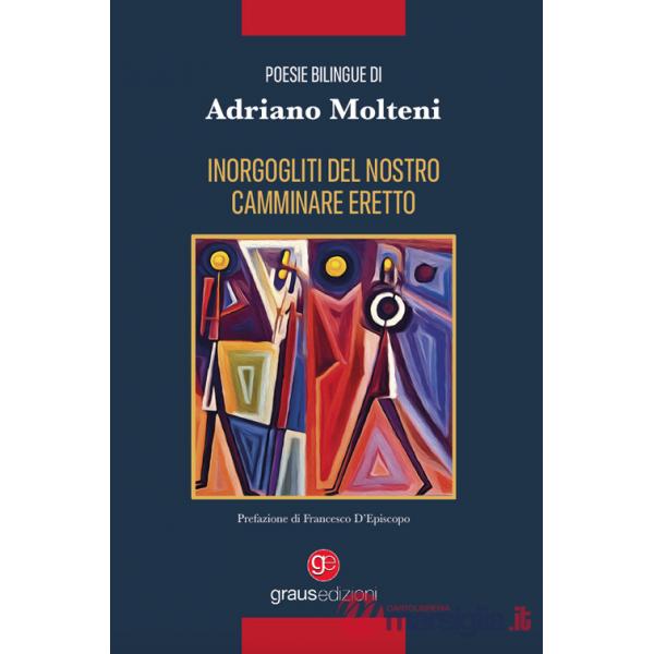 Inorgogliti del nostro camminare eretto. Ediz. italiana e francese