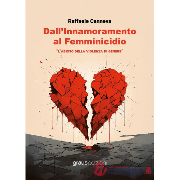 Dall'innamoramento al femminicidio. L'abisso della violenza di genere