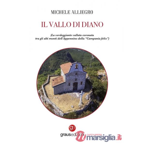 Vallo di Diano. La verdeggiante vallata coronata tra gli alti monti dell'Appennino della "Campania felix" (Il)