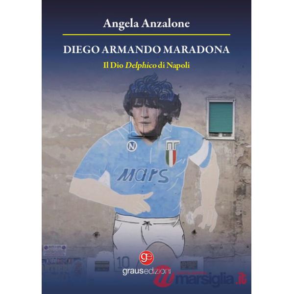 Diego Armando Maradona. Il dio delphico di Napoli