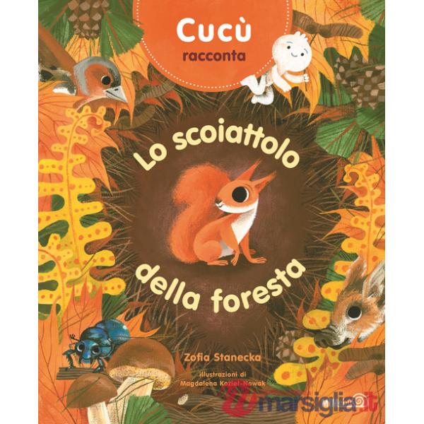 Cucù racconta. Lo scoiattolo della foresta. Ediz. a colori