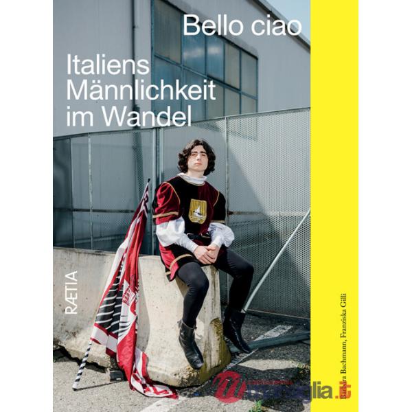 Bello ciao. Italiens Männlichkeit im Wandel