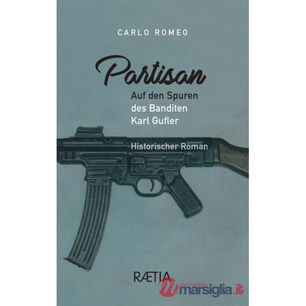 Partisan. Auf den Spuren des Banditen Karl Gufler