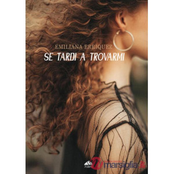 Se tardi a trovarmi