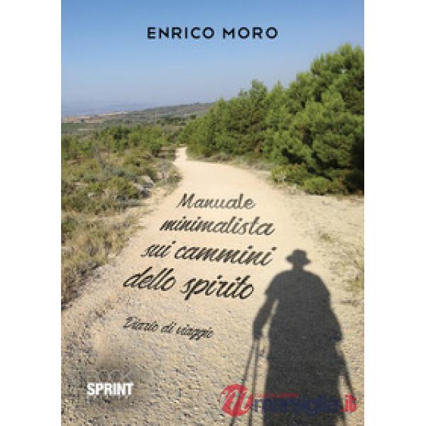 Manuale minimalista sui cammini dello spirito. Diario di viaggio