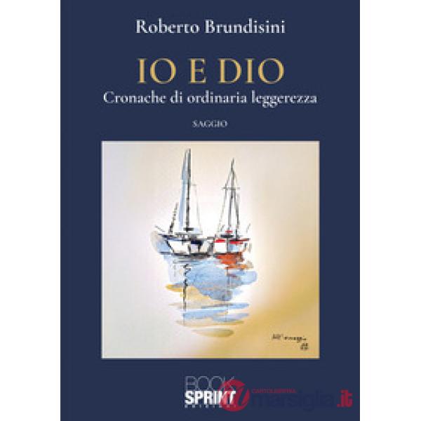 Io e Dio. Cronache di ordinaria leggerezza