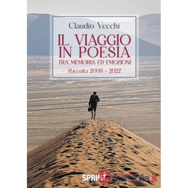 Il viaggio in poesia tra memoria ed emozioni. Raccolta 2008-2022