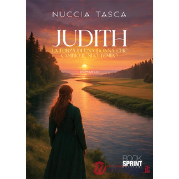 Judith. La forza di una donna che cambiò il suo tempo