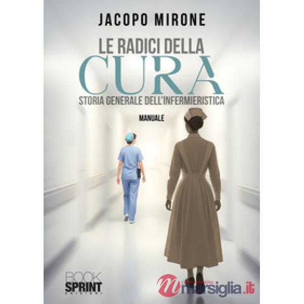 Le radici della cura. Storia generale dell'infermieristica
