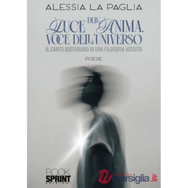 Luce dell'anima, voce dell'universo. Il canto quotidiano di una filosofia vissuta