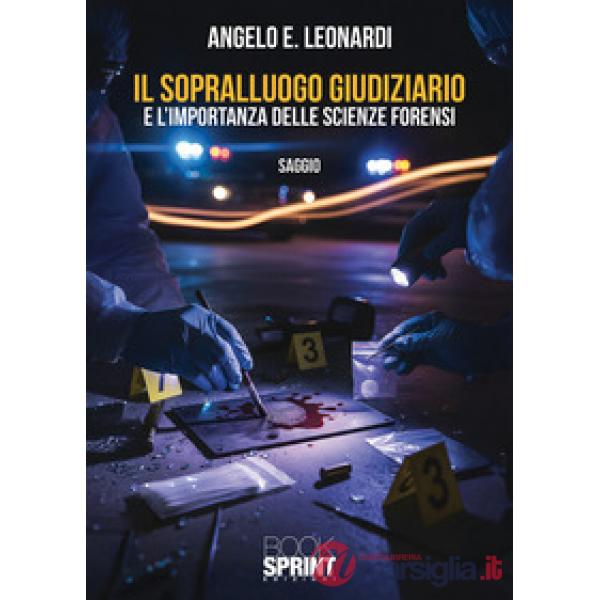 Il sopralluogo giudiziario e l'importanza delle scienze forensi
