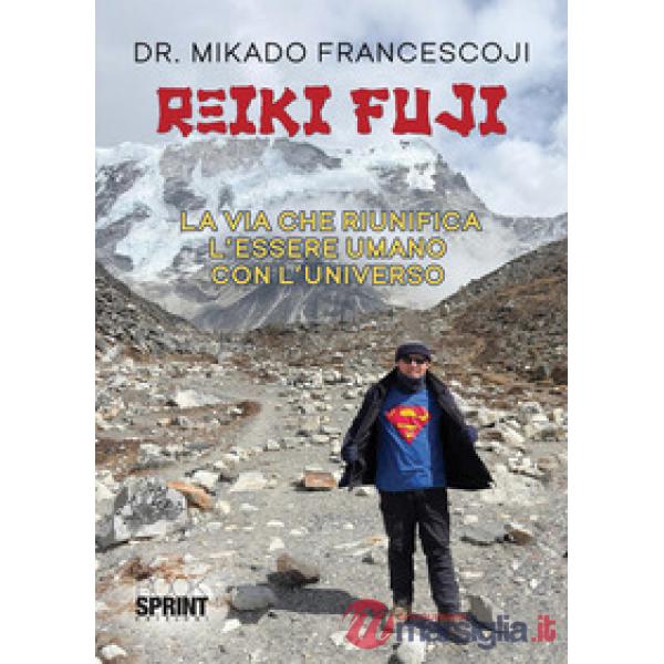 Reiki Fuji. La via che riunifica l'essere umano con l'universo