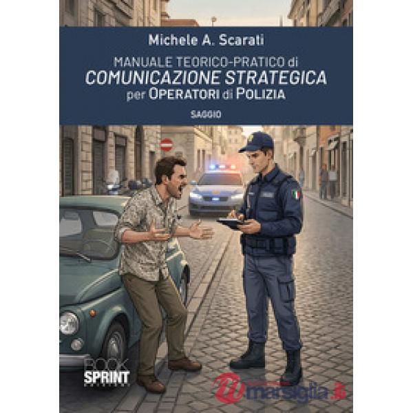 Manuale teorico-pratico di comunicazione strategica per operatori di polizia