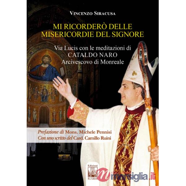 Mi ricorderò delle misericordie del Signore. Via Lucis con le meditazioni di Cataldo Naro Arcivescovo di Monreale