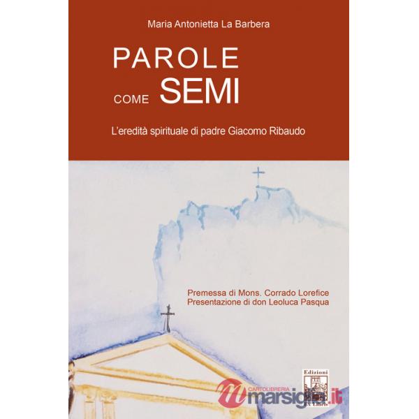 Parole come semi. L'eredità spirituale di padre Giacomo Ribaudo