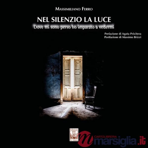 Nel silenzio la luce. Dove mi sono perso ho imparato a vedermi