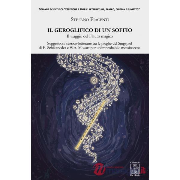 Geroglifico di un soffio. Il viaggio del Flauto magico. Suggestioni storico-letterarie tra le pieghe del Singspiel di E. Schikan