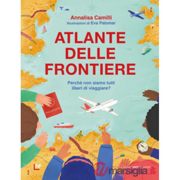 Atlante delle frontiere. Perché non siamo tutti liberi di viaggiare?