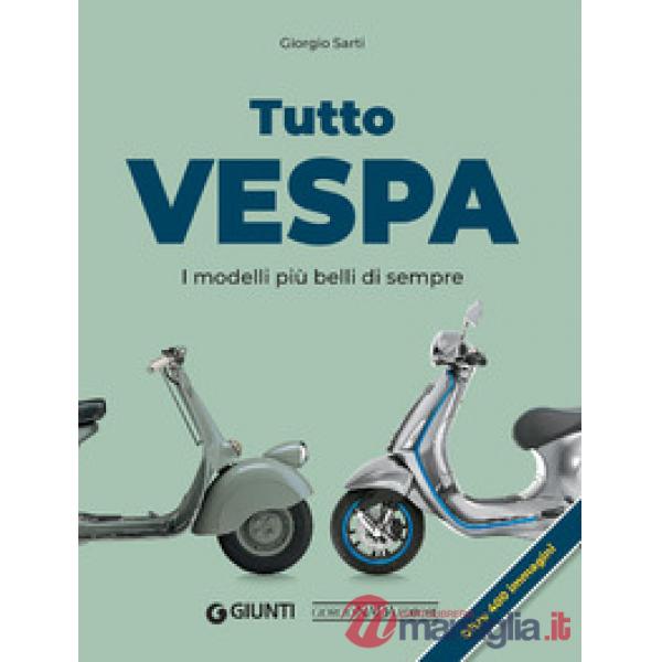 Tutto Vespa. I modelli più belli di sempre