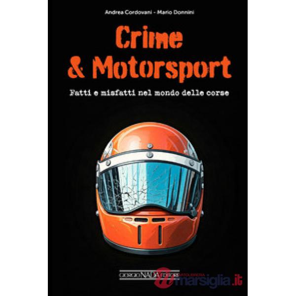 Crime & motorsport. Fatti e misfatti nel mondo delle corse