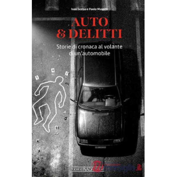Auto & delitti. Storie di cronaca al volante di un'automobile